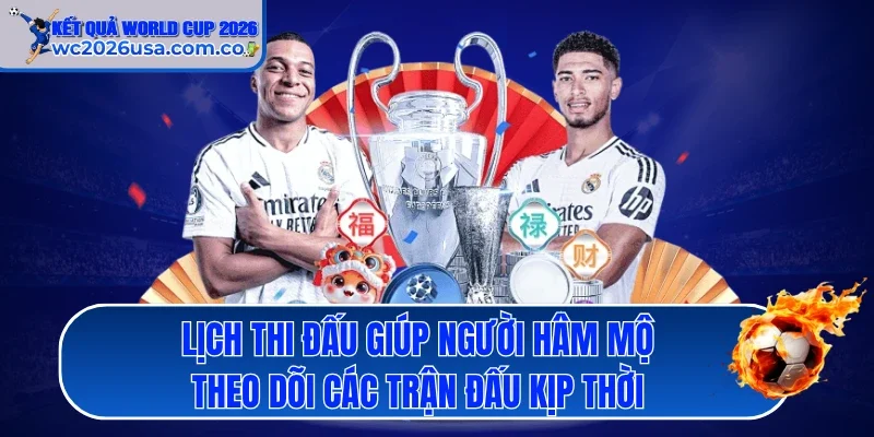 Lịch thi đấu giúp người hâm mộ theo dõi các trận đấu kịp thời
