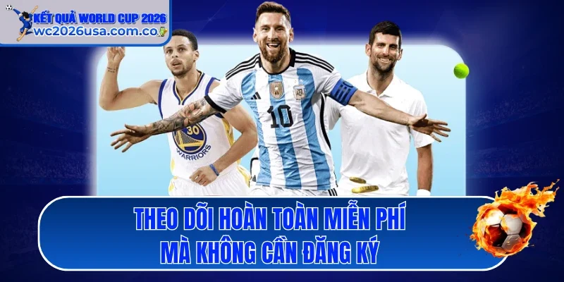 Theo dõi hoàn toàn miễn phí mà không cần đăng ký