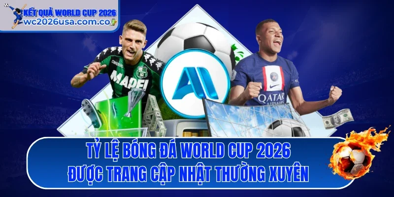 Tỷ lệ bóng đá World Cup 2026 được trang cập nhật thường xuyên